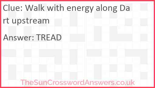 Walk with energy along Dart upstream Answer