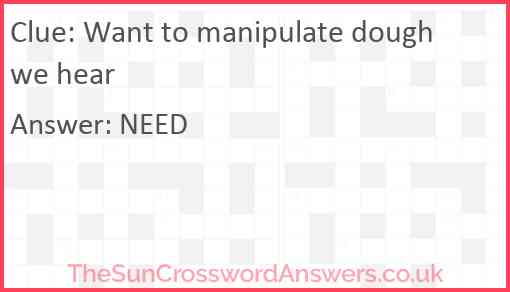 Want to manipulate dough we hear Answer