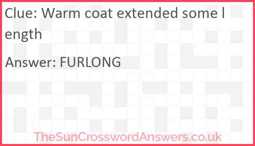 Warm coat extended some length Answer