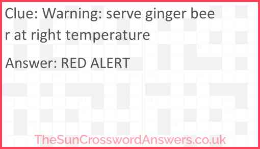 Warning: serve ginger beer at right temperature Answer