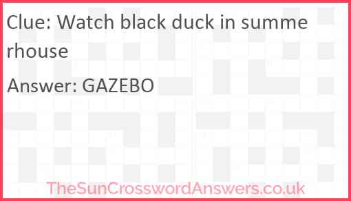 Watch black duck in summerhouse Answer