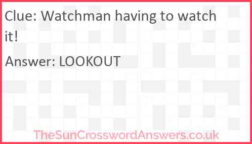 Watchman having to watch it! Answer