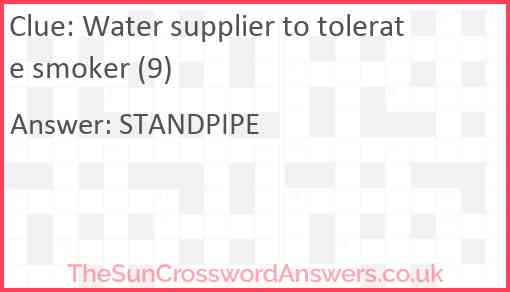 Water supplier to tolerate smoker (9) Answer