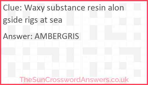 Waxy substance resin alongside rigs at sea Answer
