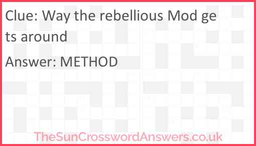 Way the rebellious Mod gets around Answer