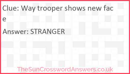 Way trooper shows new face Answer