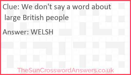 We don't say a word about large British people Answer