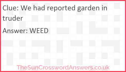 We had reported garden intruder Answer