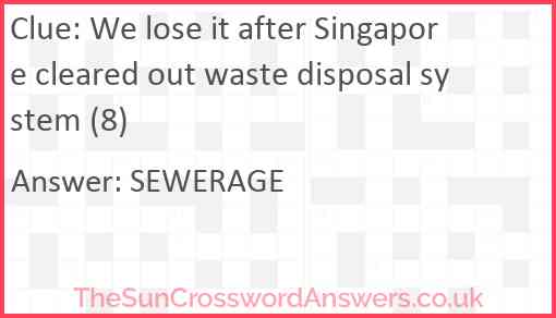 We lose it after Singapore cleared out waste disposal system (8) Answer