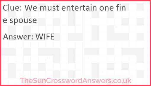 We must entertain one fine spouse Answer