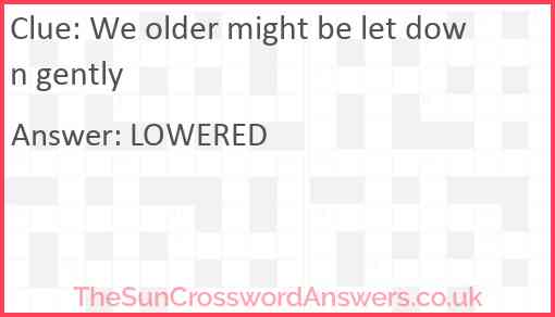 We older might be let down gently Answer
