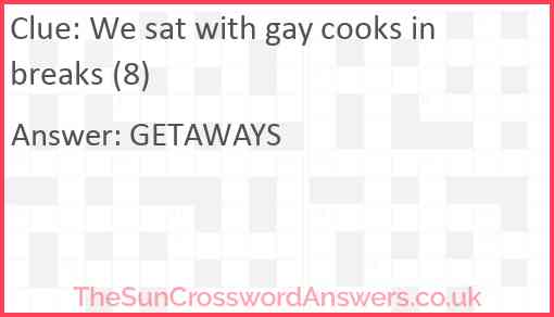 We sat with gay cooks in breaks (8) Answer