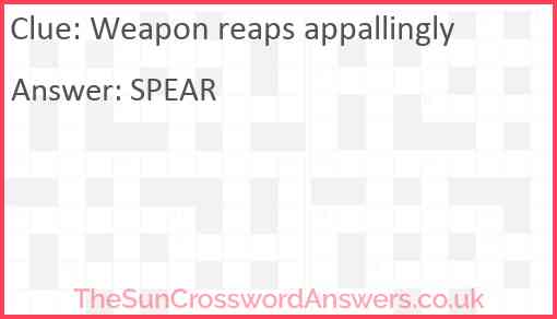 Weapon reaps appallingly Answer