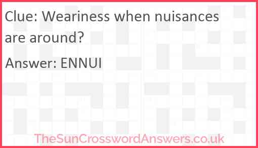 Weariness when nuisances are around? Answer
