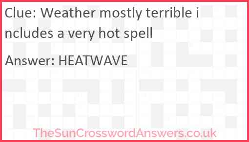 Weather mostly terrible includes a very hot spell Answer