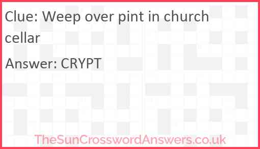 Weep over pint in church cellar Answer