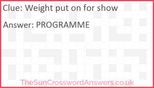Weight put on for show Answer