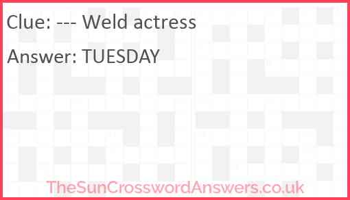 --- Weld actress Answer