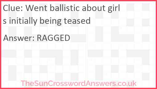 Went ballistic about girls initially being teased Answer