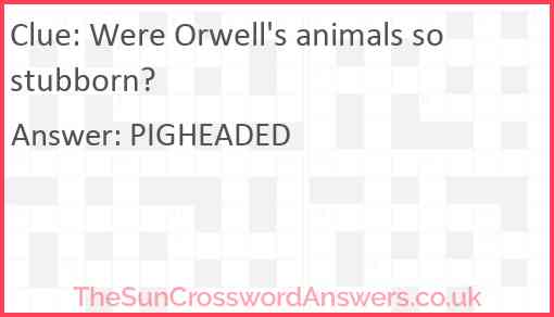 Were Orwell's animals so stubborn? Answer