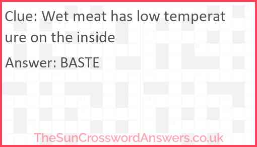 Wet meat has low temperature on the inside Answer
