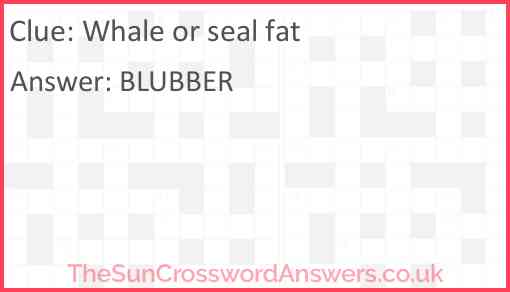 Whale or seal fat Answer