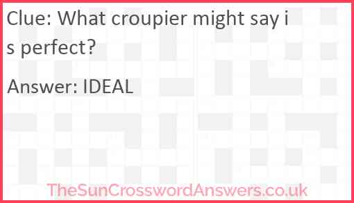What croupier might say is perfect? Answer