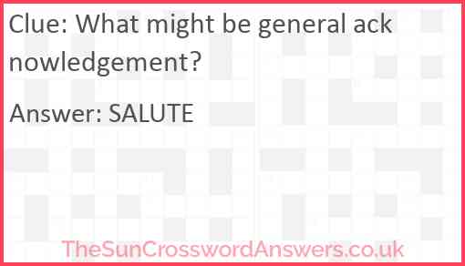 What might be general acknowledgement? Answer