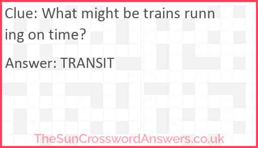 What might be trains running on time? Answer