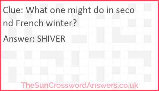 What one might do in second French winter? Answer