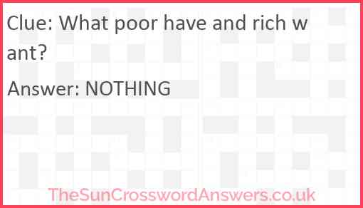 What poor have and rich want? Answer