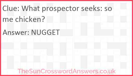 What prospector seeks: some chicken? Answer