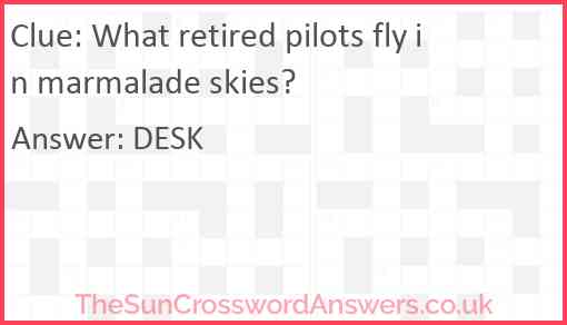 What retired pilots fly in marmalade skies? Answer