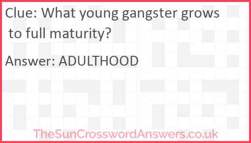 What young gangster grows to full maturity? Answer