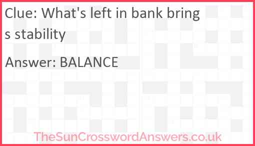 What's left in bank brings stability Answer