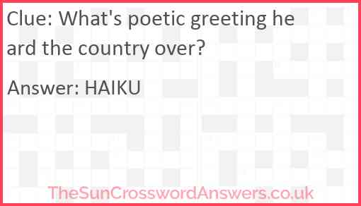 What's poetic greeting heard the country over? Answer