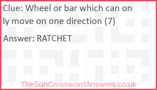 Wheel or bar which can only move on one direction (7) Answer