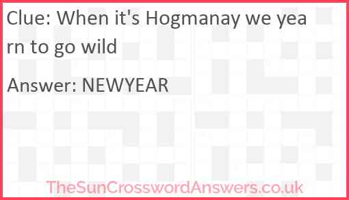 When it's Hogmanay we yearn to go wild Answer