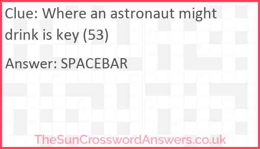 Where an astronaut might drink is key (53) Answer