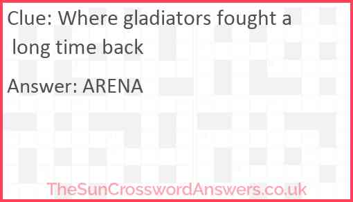 Where gladiators fought a long time back Answer
