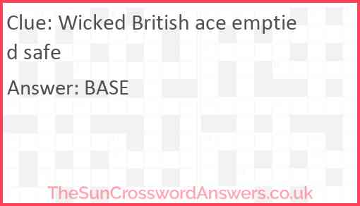 Wicked British ace emptied safe Answer
