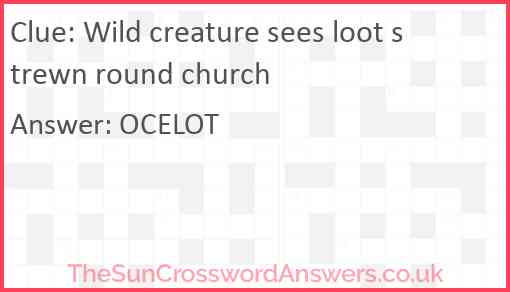 Wild creature sees loot strewn round church Answer