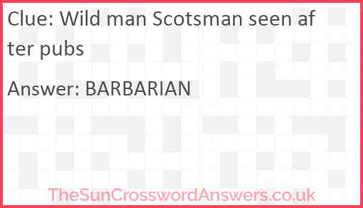 Wild man Scotsman seen after pubs Answer