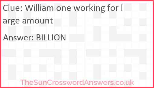 William one working for large amount Answer