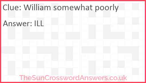 William somewhat poorly Answer
