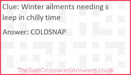 Winter ailments needing sleep in chilly time Answer