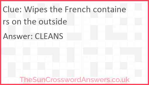 Wipes the French containers on the outside Answer