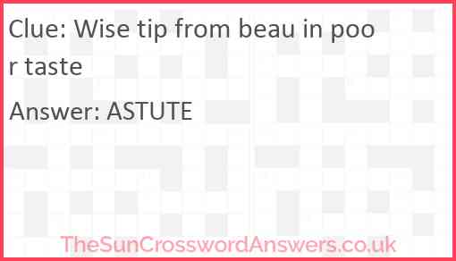 Wise tip from beau in poor taste Answer