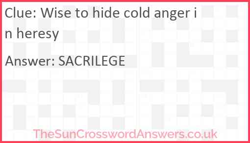 Wise to hide cold anger in heresy Answer