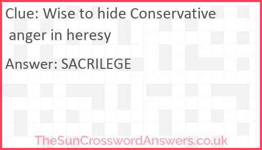 Wise to hide Conservative anger in heresy Answer
